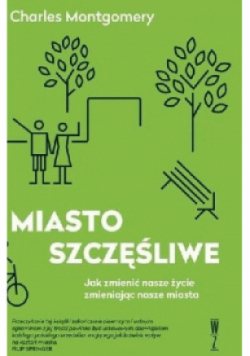 Miasto szczęśliwe Jak zmienić nasze życie