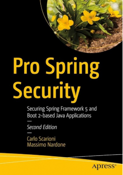 Pro Spring Security, Securing Spring Framework 5 and Boot 2-based Java Applivations