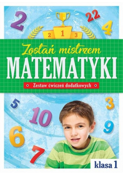 Zostań mistrzem matematyki Zestaw ćwiczeń dodatkowych Klasa 1