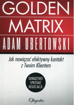Golden Matrix Jak nawiązywać efektywny kontakt z klientem