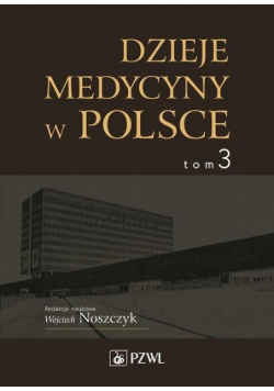 Dzieje medycyny w Polsce Tom 3