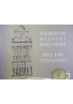 Towarzystwo Naukowe Warszawskie Sto lat działalności