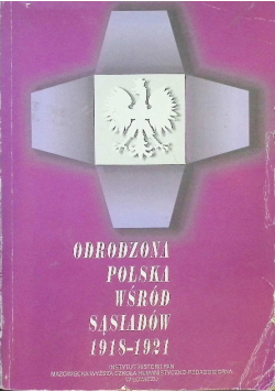 Odrodzona Polska Wśród Sąsiadów 1918-1921