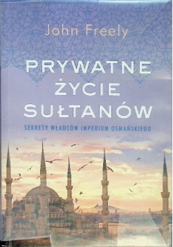 Prywatne życie sułtanów Sekrety władców Imperium