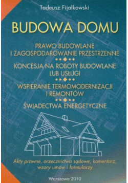 Budowa domu. Akty prawne, orzecznictwo sądowe, komentarz, wzory umów i formularzy