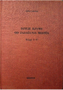 Dzieje Rzymu od założenia miasta Księgi I - V