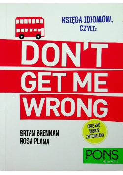 Księga idiomów czyli Don t get me wrong