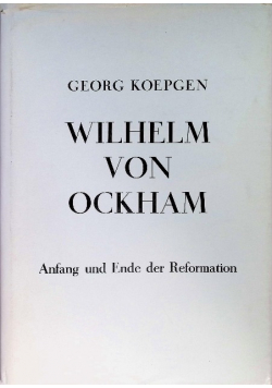 Wilhelm von Ockham: Anfang und Ende der Reformation