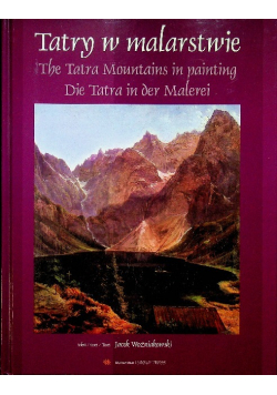 Tatry w malarstwie The Tatra Mountains in painting Die Tatra in der Malerei