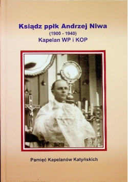 Ksiądz ppłk Andrzej Niwa ( 1900 - 1940 ) Kapelan WP i KOP