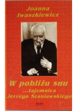 W pobliżu snu tajemnica Jerzego Szaniawskiego