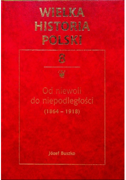 Wielka Historia Polski Tom 8 Od niewoli do niepodległości