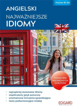 Angielski. Najważniejsze idiomy Poziom B1 - B2