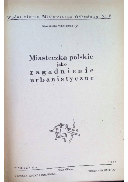 Miasteczka polskie jako zagadnienie urbanistyczne 1947r