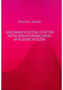 Szacowanie kosztów i efektów kształcenia ekonomicznego na poziomie wyższym