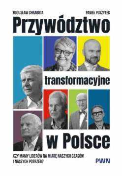 Przywództwo transformacyjne w Polsce Bogusław Chrabota