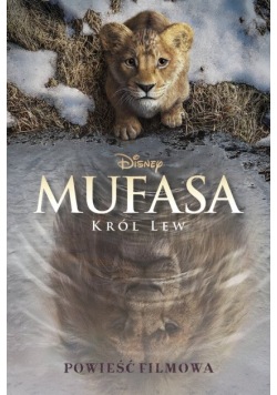 Disney Mufasa Król Lew. Powieść filmowa