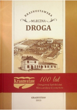 Krasnostawska mleczna droga Krasnystaw 100 lat okręgowej spółdzielni