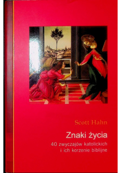 Znaki życia 40 zwyczajów katolickich i ich korzenie biblijne
