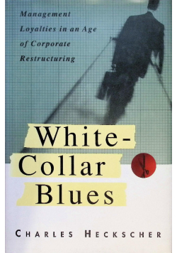 White Collar Blues : Management Loyalties in an Age of Corporate Restructuring