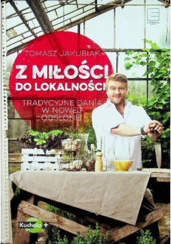 Z miłości do lokalności Tradycyjne dania w nowej odsłonie