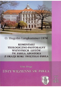 Komentarz Teologiczno Pastoralny wszystkich listów św Pawła Apostoła z okazji  roku świętego Pawła Tom 2
