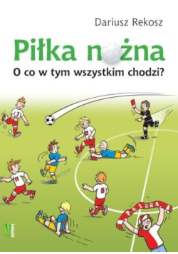 Piłka nożna.  O co w tym wszystkim chodzi?