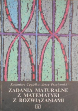 Zadania maturalne z matematyki z rozwiązaniami