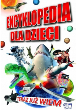Teraz już wiem encyklopedia dla dzieci