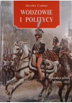 Wodzowie i politycy Generalicja polska lat 1806 - 1815