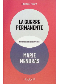 La Guerre permanente: Ultime stratégie du Kremlin
