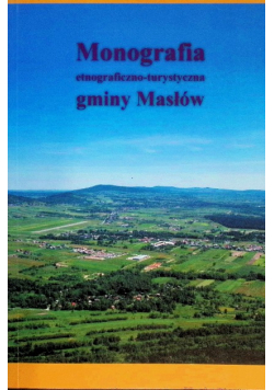 Monografia etnograficzno turystyczna gminy Masłów