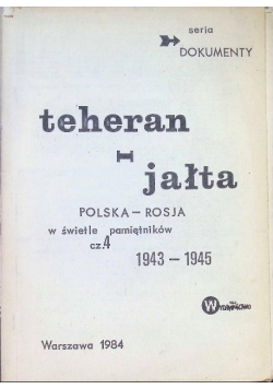 Teheran Jałta  Polska - Rosja w świetle pamiętników Część 4 1943 - 1945 r.