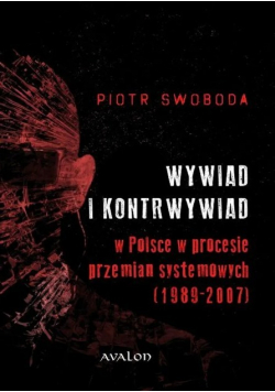 Wywiad i kontrwywiad w Polsce w procesie przemian systemowych ( 1989 - 2007 )