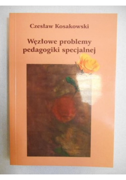Węzłowe problemy pedagogiki specjalnej