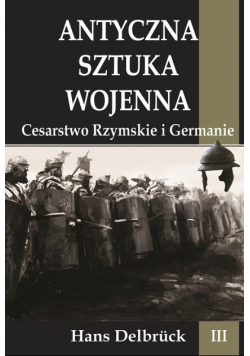 Antyczna sztuka wojenna Tom 3 Cesarstwo Rzymskie