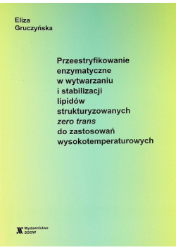 Przeestryfikowanie enzymatyczne w wytwarzaniu i stabilizacji lipidów strukturyzowanych zero trans do zastosowań wysokotemperaturowych