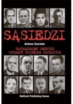 Sąsiedzi Najbardziej okrutni oprawcy polskich patriotów