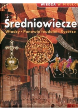 Średniowiecze Władcy Panowie feudalni Rycerze