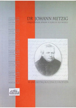 Dr Johann Metzig. Orędownik Spraw Polski W XIX Wieku