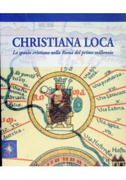 Christiana Loca. Lo spazio cristiano nella Roma del primo millennio