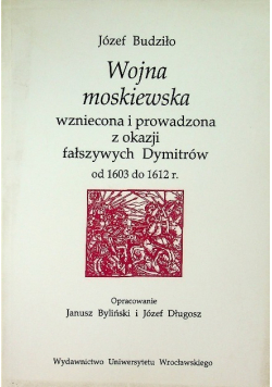 Wojna moskiewska wzniecona i prowadzona z okazji fałszywych Dymitrów od 1603 do 1612 r.