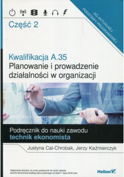 Kwalifikacja A 35 Planowanie i prowadzenie działalności w organizacji Podręcznik do nauki zawodu technik ekonomista Część 2