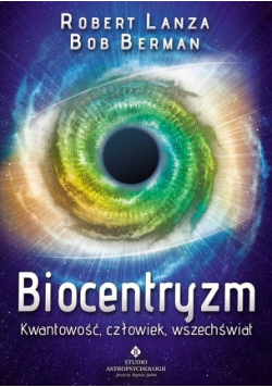 Biocentryzm Kwantowość, człowiek, wszechświat