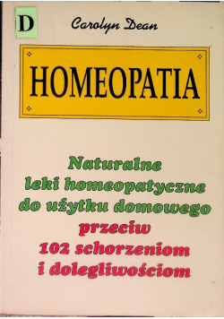 Homeopatia Naturalne leki homeopatyczne do użytku domowego przeciw 102 schorzeniom i dolegliwościom