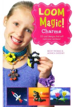 Loom Magic! Charms: 25 Cool Designs That Will Rock Your Rainbow
