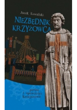 Niezbędnik krzyżowca Pieśni i opowieści krucjatowe