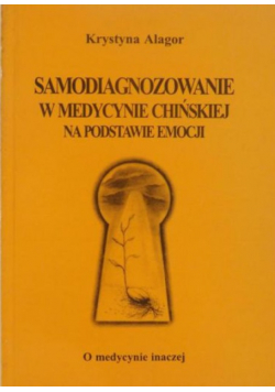 Samodiagnozowanie w medycynie chińskiej na podstawie emocji Krystyna Alagor
