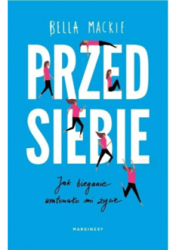 Przed siebie Jak bieganie uratowało mi życie