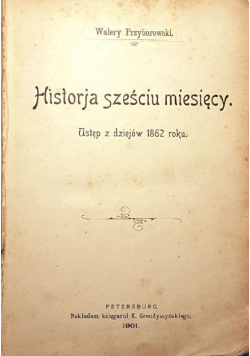 Historja cześciu miesięcy Ustęp z dziejów 1862  1901 r.
